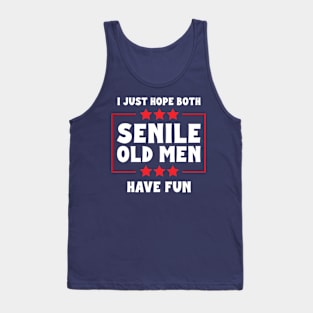 I Just Hope Both Senile Old Men Have Fun Tank Top